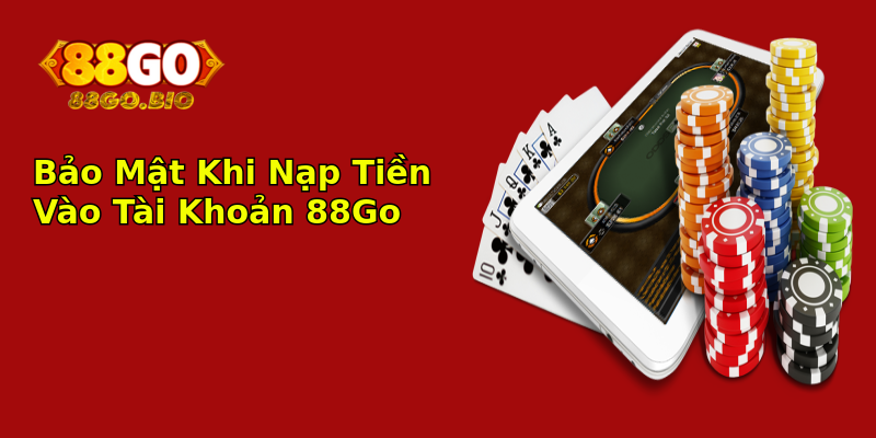 Bảo Mật Khi Nạp Tiền Vào Tài Khoản 88Go Bảo Mật Khi Nạp Tiền Vào Tài Khoản 88Go