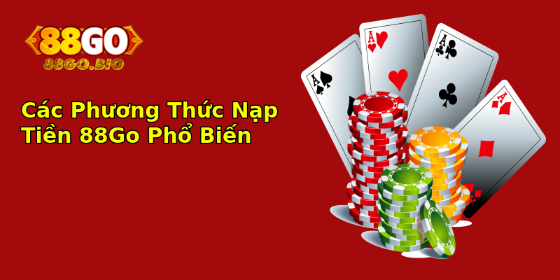Các Phương Thức Nạp Tiền 88Go Phổ Biến Các Phương Thức Nạp Tiền 88Go Phổ Biến