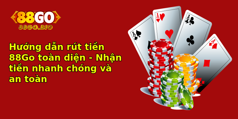 Hướng dẫn rút tiền 88Go toàn diện - Nhận tiền nhanh chóng và an toàn Hướng dẫn rút tiền 88Go toàn diện - Nhận tiền nhanh chóng và an toàn