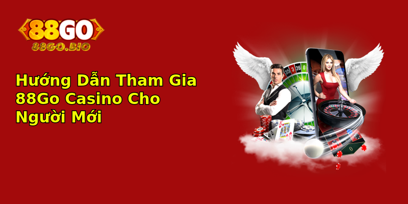 Hướng Dẫn Tham Gia 88Go Casino Cho Người Mới Hướng Dẫn Tham Gia 88Go Casino Cho Người Mới
