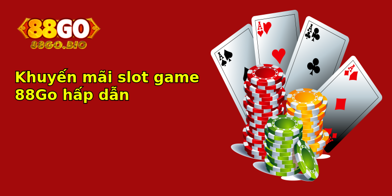 Khuyến mãi slot game 88Go hấp dẫn Khuyến mãi slot game 88Go hấp dẫn