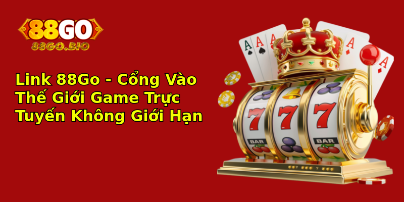 Link 88Go - Cổng Vào Thế Giới Game Trực Tuyến Không Giới Hạn Link 88Go - Cổng Vào Thế Giới Game Trực Tuyến Không Giới Hạn