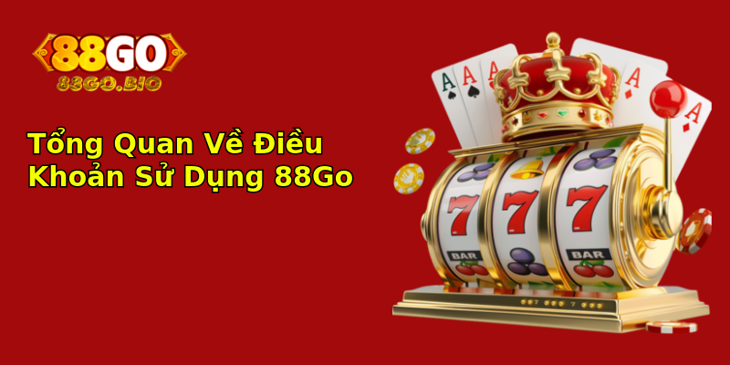 Tổng Quan Về Điều Khoản Sử Dụng 88Go Tổng Quan Về Điều Khoản Sử Dụng 88Go