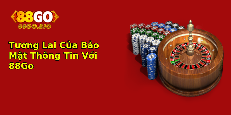 Tương Lai Của Bảo Mật Thông Tin Với 88Go Tương Lai Của Bảo Mật Thông Tin Với 88Go